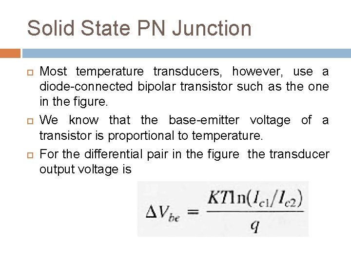 Solid State PN Junction Most temperature transducers, however, use a diode-connected bipolar transistor such