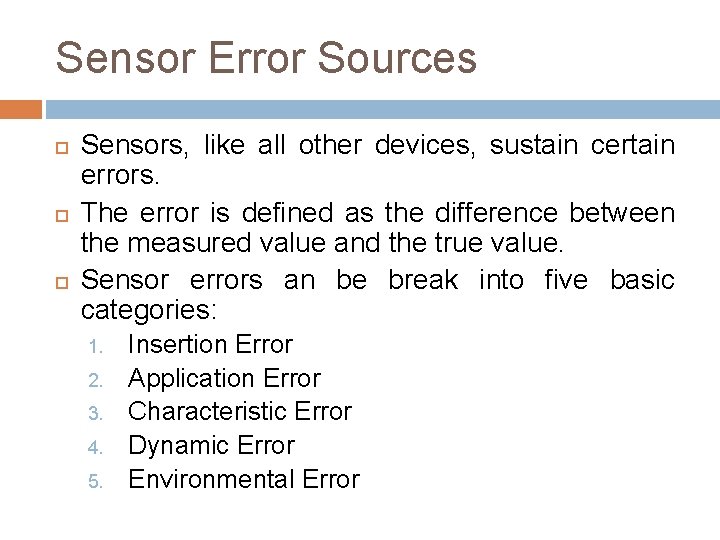 Sensor Error Sources Sensors, like all other devices, sustain certain errors. The error is