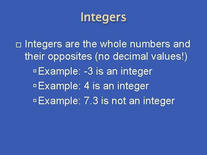 Integers are the whole numbers and their opposites (no decimal values!) Example: -3 is