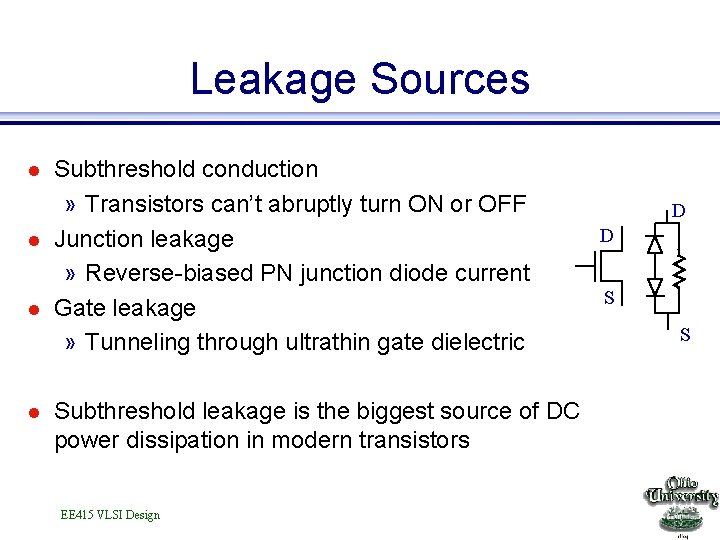 Leakage Sources l l Subthreshold conduction » Transistors can’t abruptly turn ON or OFF