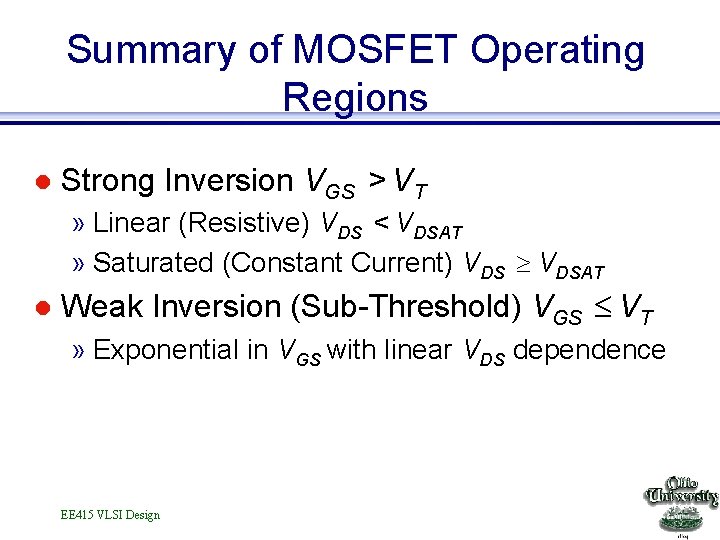 Summary of MOSFET Operating Regions l Strong Inversion VGS > VT » Linear (Resistive)