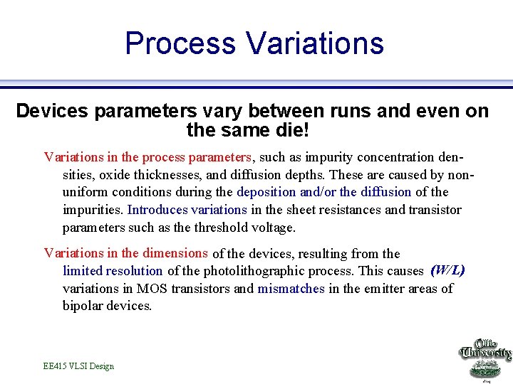 Process Variations Devices parameters vary between runs and even on the same die! Variations