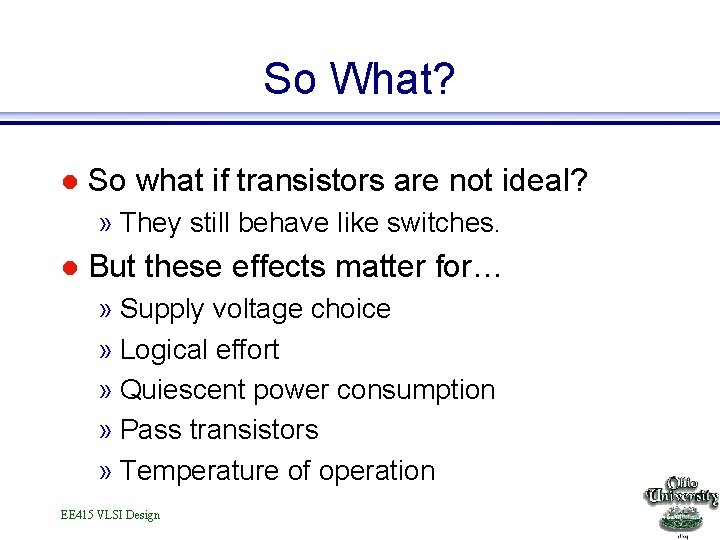 So What? l So what if transistors are not ideal? » They still behave