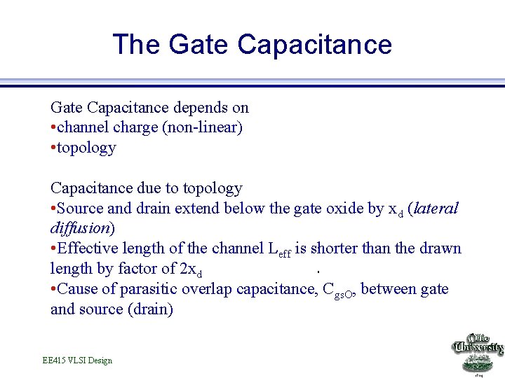 The Gate Capacitance depends on • channel charge (non-linear) • topology Capacitance due to