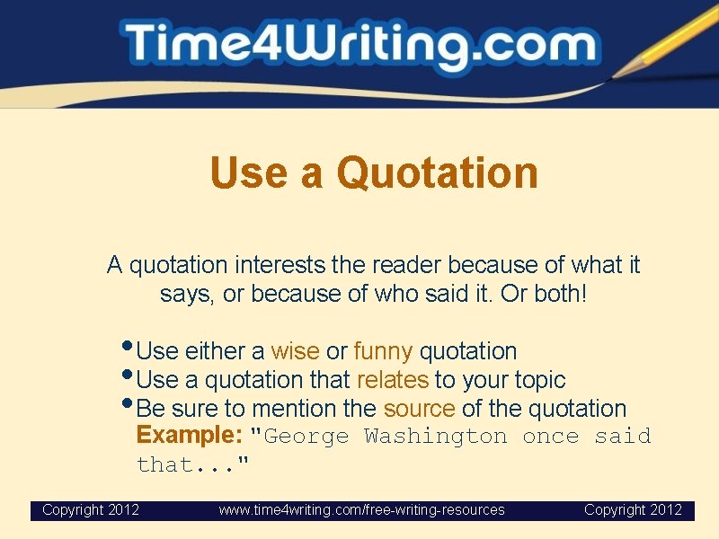 Use a Quotation A quotation interests the reader because of what it says, or