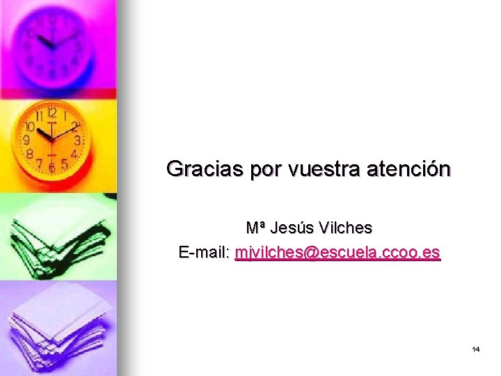 Gracias por vuestra atención Mª Jesús Vilches E-mail: mjvilches@escuela. ccoo. es 14 