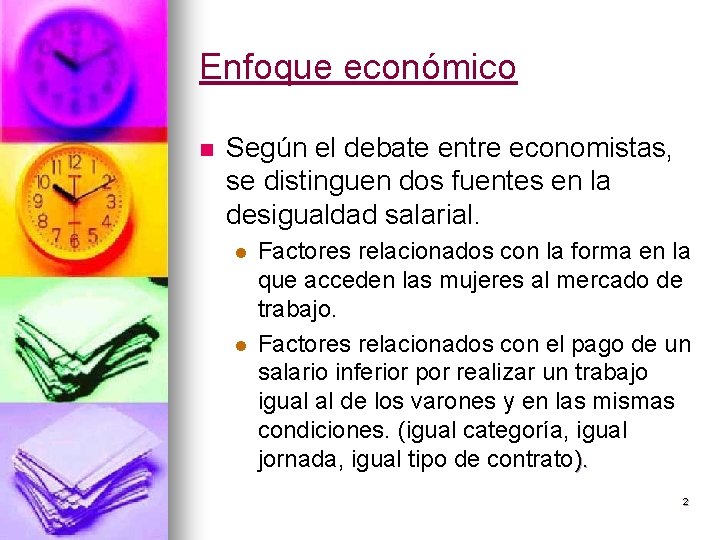 Enfoque económico n Según el debate entre economistas, se distinguen dos fuentes en la