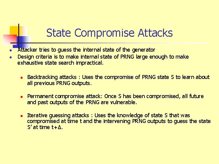 State Compromise Attacks n n Attacker tries to guess the internal state of the