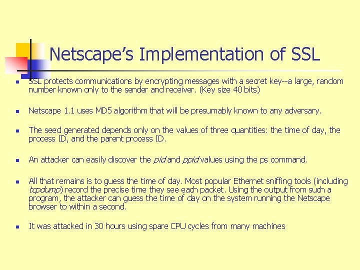 Netscape’s Implementation of SSL n n n SSL protects communications by encrypting messages with