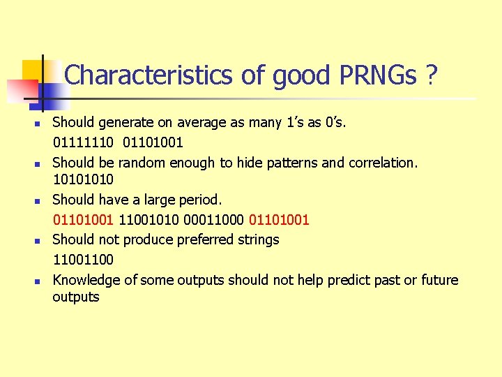 Characteristics of good PRNGs ? n n n Should generate on average as many