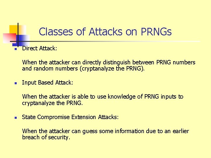 Classes of Attacks on PRNGs n Direct Attack: When the attacker can directly distinguish