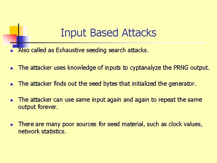 Input Based Attacks n Also called as Exhaustive seeding search attacks. n The attacker