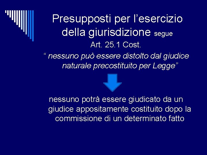 Presupposti per l’esercizio della giurisdizione segue Art. 25. 1 Cost. “ nessuno può essere