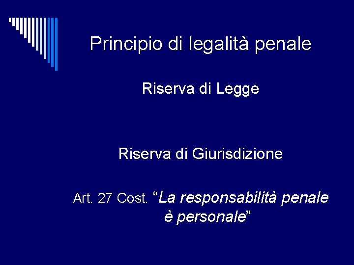 Principio di legalità penale Riserva di Legge Riserva di Giurisdizione Art. 27 Cost. “La