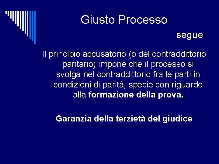 Giusto Processo segue Il principio accusatorio (o del contraddittorio paritario) impone che il processo