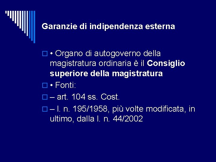 Garanzie di indipendenza esterna • Organo di autogoverno della magistratura ordinaria è il Consiglio