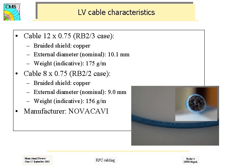 LV cable characteristics • Cable 12 x 0. 75 (RB 2/3 case): – Braided