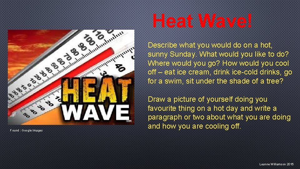 Heat Wave! Describe what you would do on a hot, sunny Sunday. What would