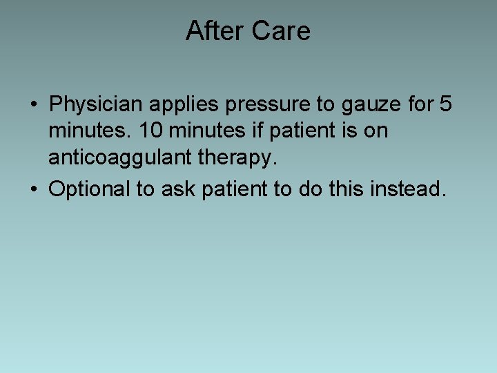 After Care • Physician applies pressure to gauze for 5 minutes. 10 minutes if