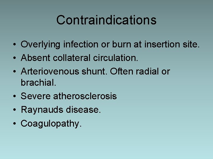 Contraindications • Overlying infection or burn at insertion site. • Absent collateral circulation. •