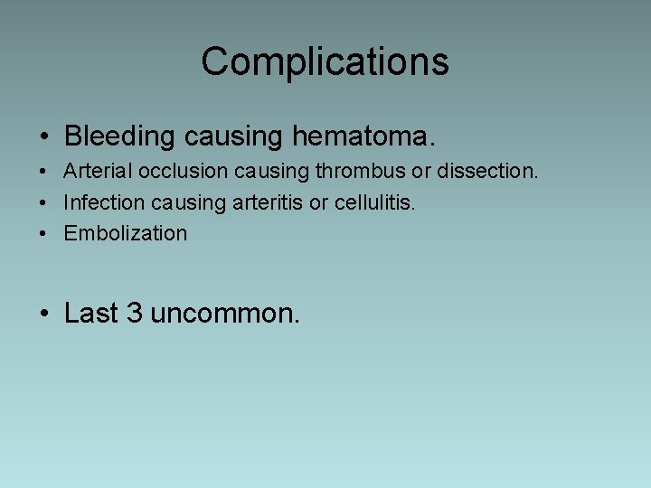 Complications • Bleeding causing hematoma. • Arterial occlusion causing thrombus or dissection. • Infection