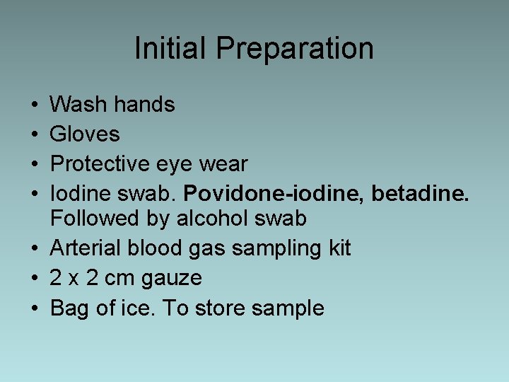 Initial Preparation • • Wash hands Gloves Protective eye wear Iodine swab. Povidone-iodine, betadine.