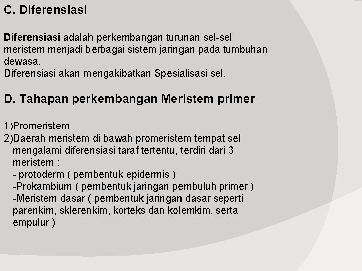 C. Diferensiasi adalah perkembangan turunan sel-sel meristem menjadi berbagai sistem jaringan pada tumbuhan dewasa.