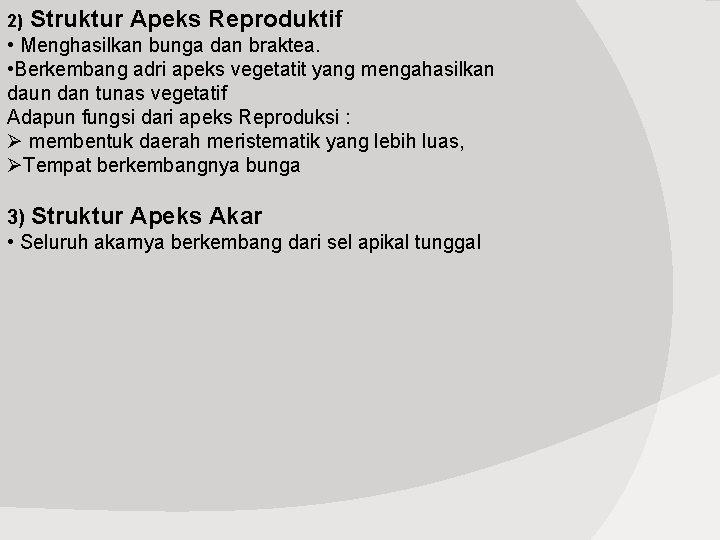 2) Struktur Apeks Reproduktif • Menghasilkan bunga dan braktea. • Berkembang adri apeks vegetatit