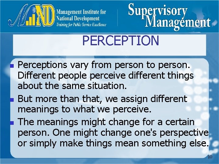 PERCEPTION n n n Perceptions vary from person to person. Different people perceive different