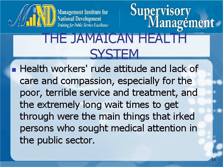 THE JAMAICAN HEALTH SYSTEM n Health workers' rude attitude and lack of care and