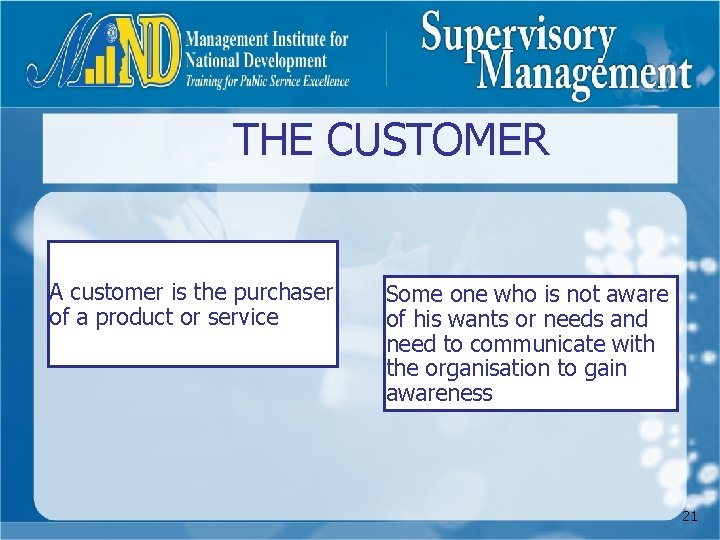 THE CUSTOMER A customer is the purchaser of a product or service Some one