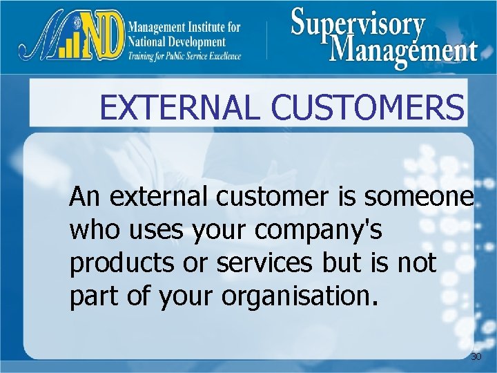 EXTERNAL CUSTOMERS An external customer is someone who uses your company's products or services