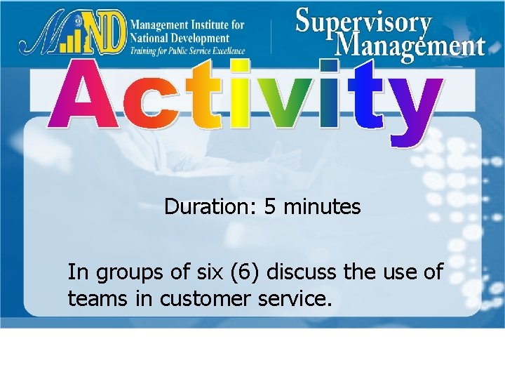 Duration: 5 minutes In groups of six (6) discuss the use of teams in