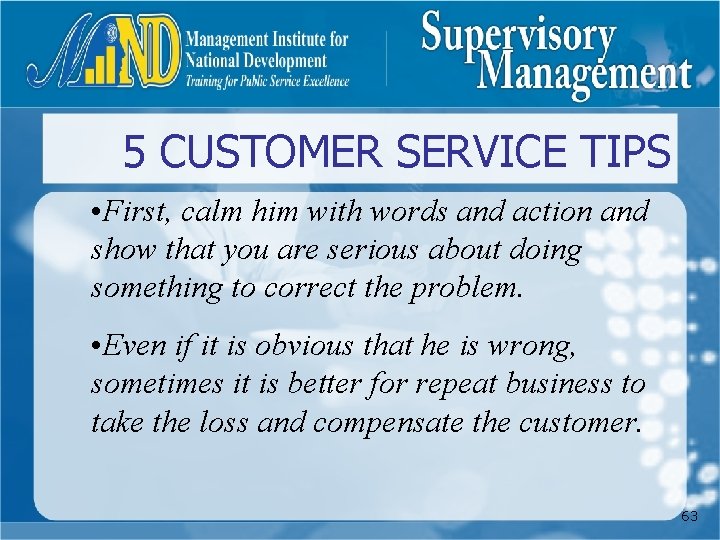 5 CUSTOMER SERVICE TIPS • First, calm him with words and action and show