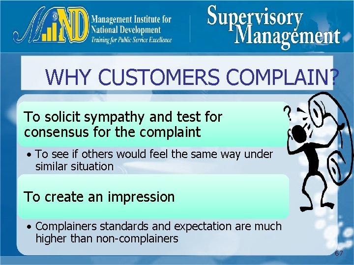 WHY CUSTOMERS COMPLAIN? To solicit sympathy and test for consensus for the complaint •