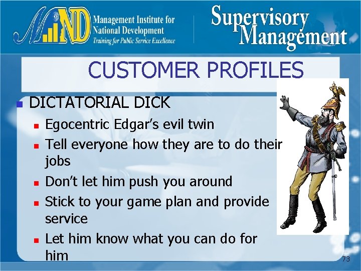 CUSTOMER PROFILES n DICTATORIAL DICK n n n Egocentric Edgar’s evil twin Tell everyone