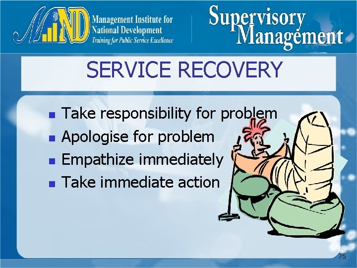 SERVICE RECOVERY n n Take responsibility for problem Apologise for problem Empathize immediately Take