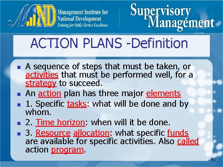 ACTION PLANS -Definition n n A sequence of steps that must be taken, or