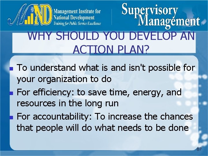 WHY SHOULD YOU DEVELOP AN ACTION PLAN? n n n To understand what is