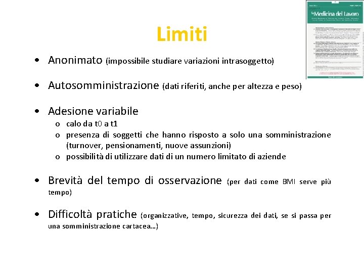 Limiti • Anonimato (impossibile studiare variazioni intrasoggetto) • Autosomministrazione (dati riferiti, anche per altezza