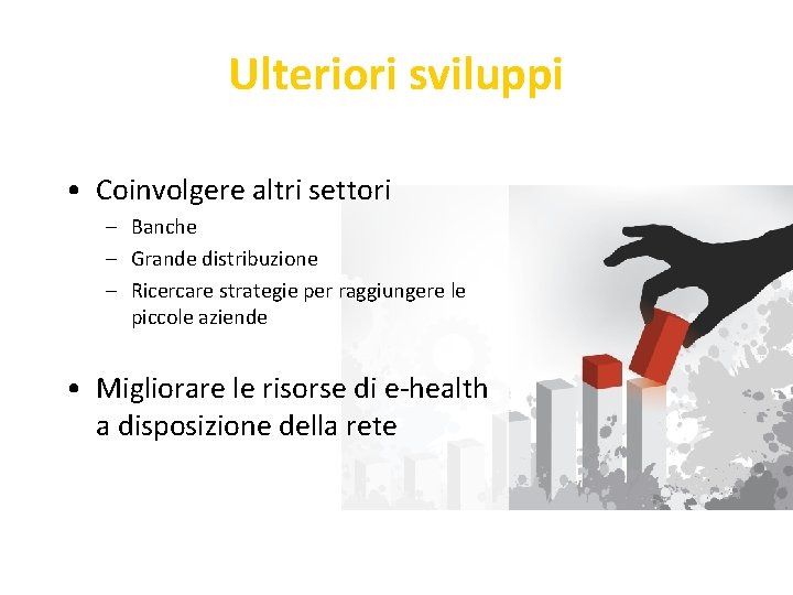 Ulteriori sviluppi • Coinvolgere altri settori – Banche – Grande distribuzione – Ricercare strategie