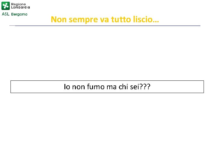Non sempre va tutto liscio… Io non fumo ma chi sei? ? ? 