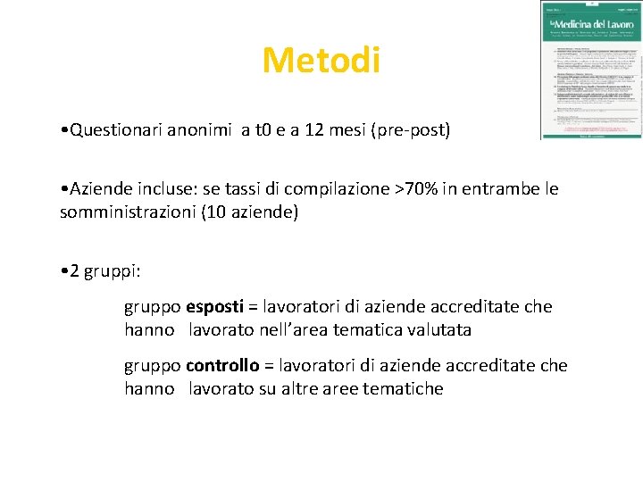 Metodi • Questionari anonimi a t 0 e a 12 mesi (pre-post) • Aziende