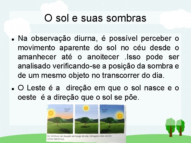 O sol e suas sombras Na observação diurna, é possível perceber o movimento aparente