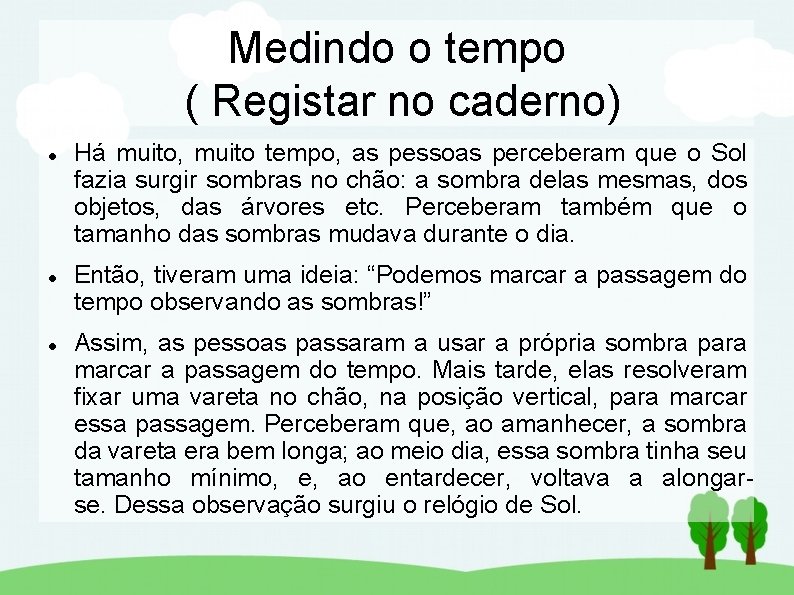 Medindo o tempo ( Registar no caderno) Há muito, muito tempo, as pessoas perceberam