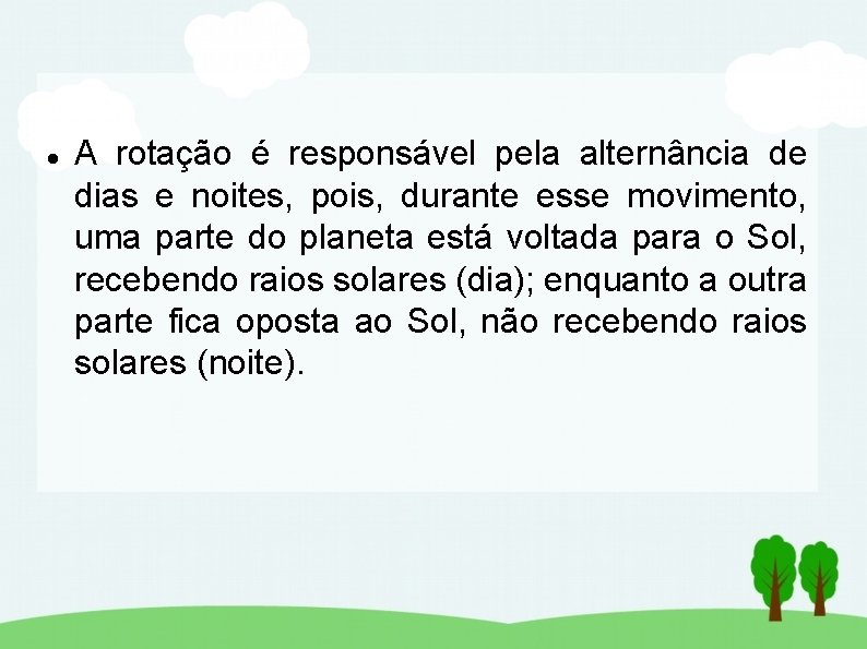  A rotação é responsável pela alternância de dias e noites, pois, durante esse