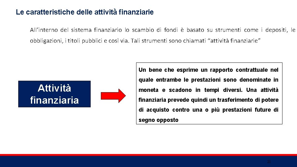 Le caratteristiche delle attività finanziarie All’interno del sistema finanziario lo scambio di fondi è