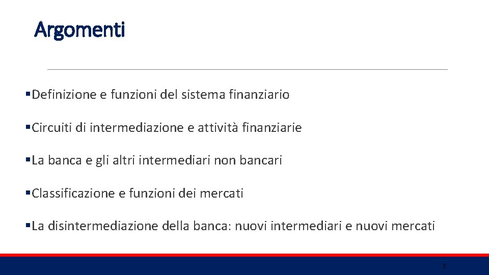 Argomenti §Definizione e funzioni del sistema finanziario §Circuiti di intermediazione e attività finanziarie §La