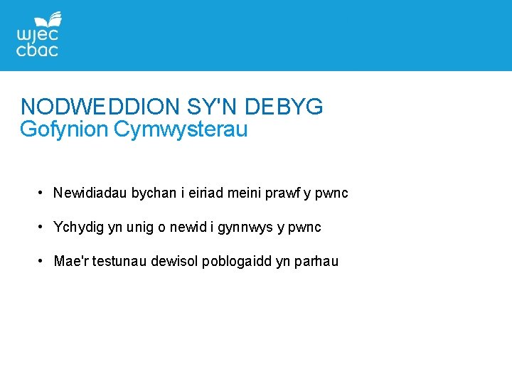 NODWEDDION SY'N DEBYG Gofynion Cymwysterau • Newidiadau bychan i eiriad meini prawf y pwnc