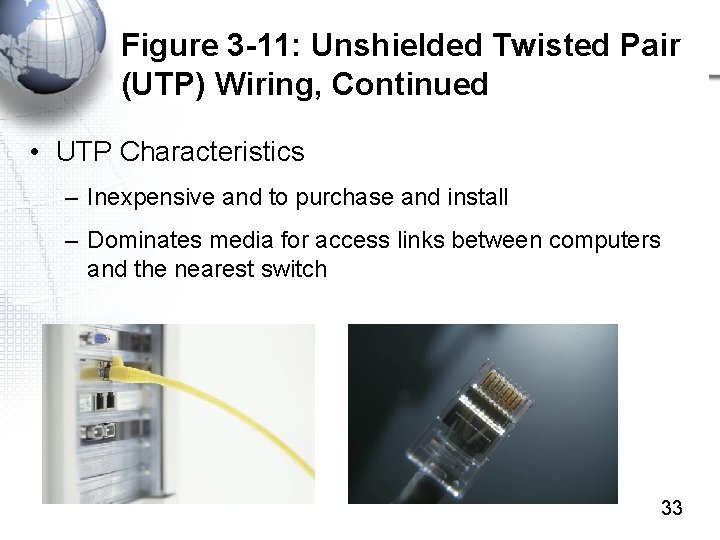 Figure 3 -11: Unshielded Twisted Pair (UTP) Wiring, Continued • UTP Characteristics – Inexpensive